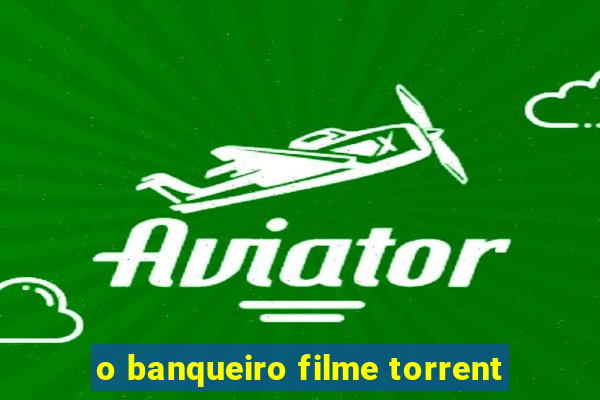 o banqueiro filme torrent